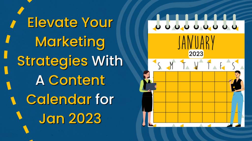 Elevate Your Marketing Strategies With a Content Calendar for January 2023