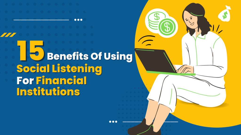 15 Benefits of Using Social Listening for Financial Institutions 