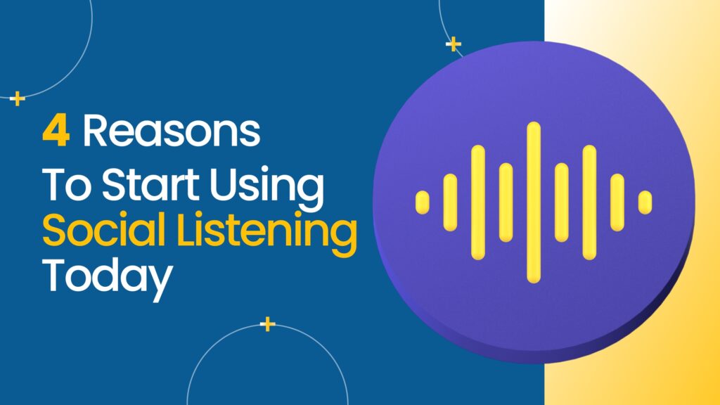 4 Reasons to Start Using Social Listening Today