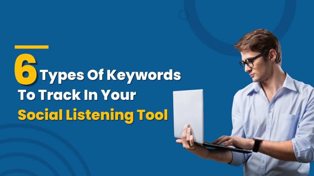 6 Types Of Keywords To Track In Your Social Listening Tool