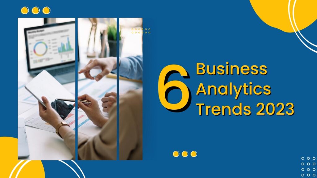 6 Business Analytics Trends 2023