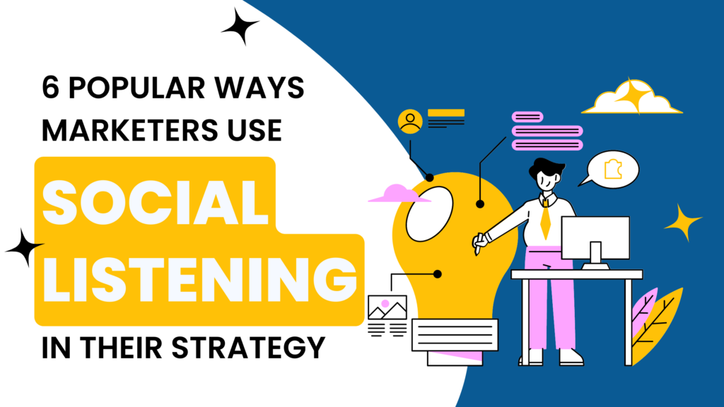 6 Popular Ways Marketers Use Social Listening In their Strategy