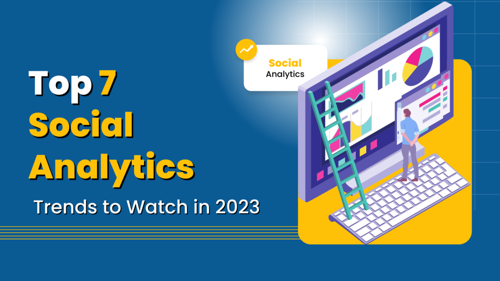 Top 7 Social Analytics Trends to Watch in 2023