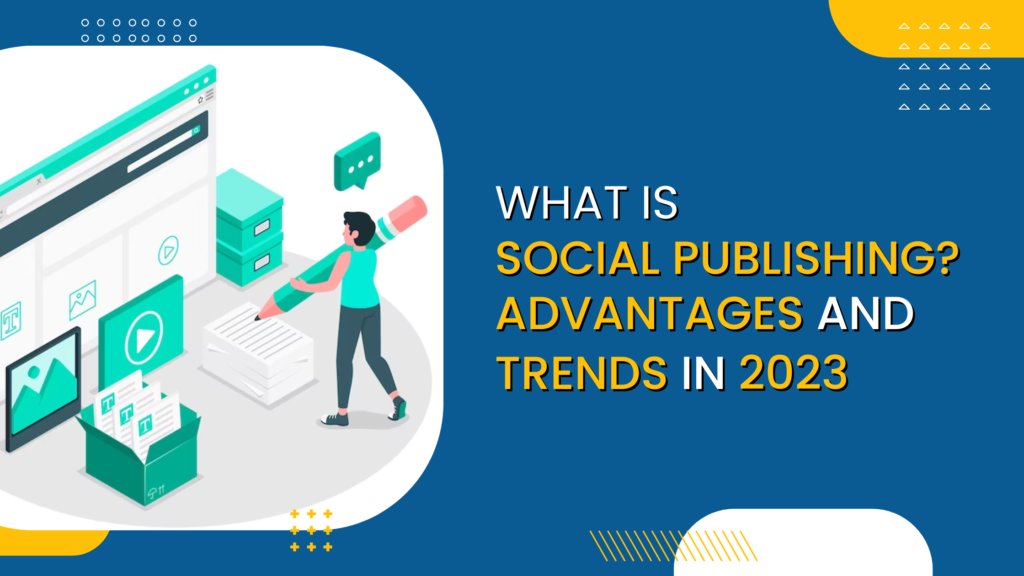 What is Social Publishing? Advantages & Trends in 2023