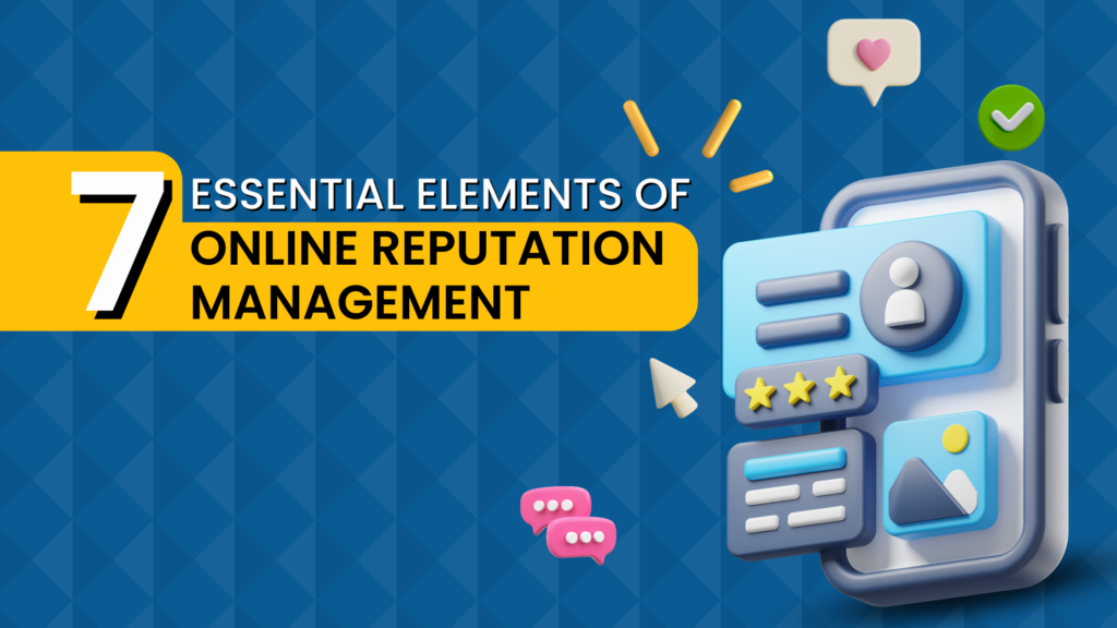 7 Essential Elements of Online Reputation Management