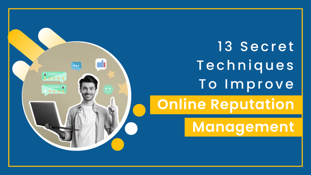 13 Secret Techniques To Improve Online Reputation Management