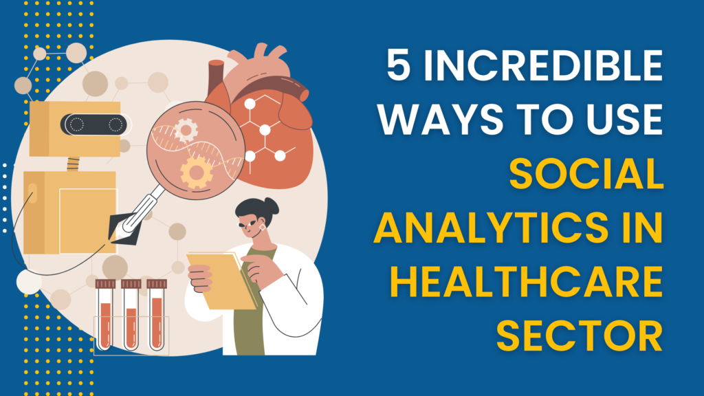 5 Incredible Ways To Use Social Analytics In Healthcare Sector