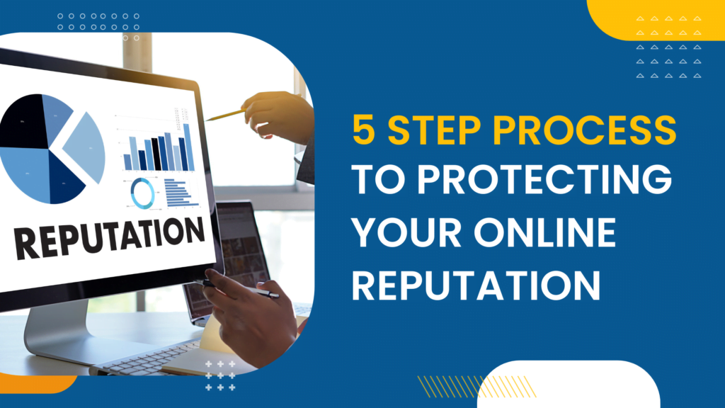 5 Step Process To Protecting Your Online Reputation