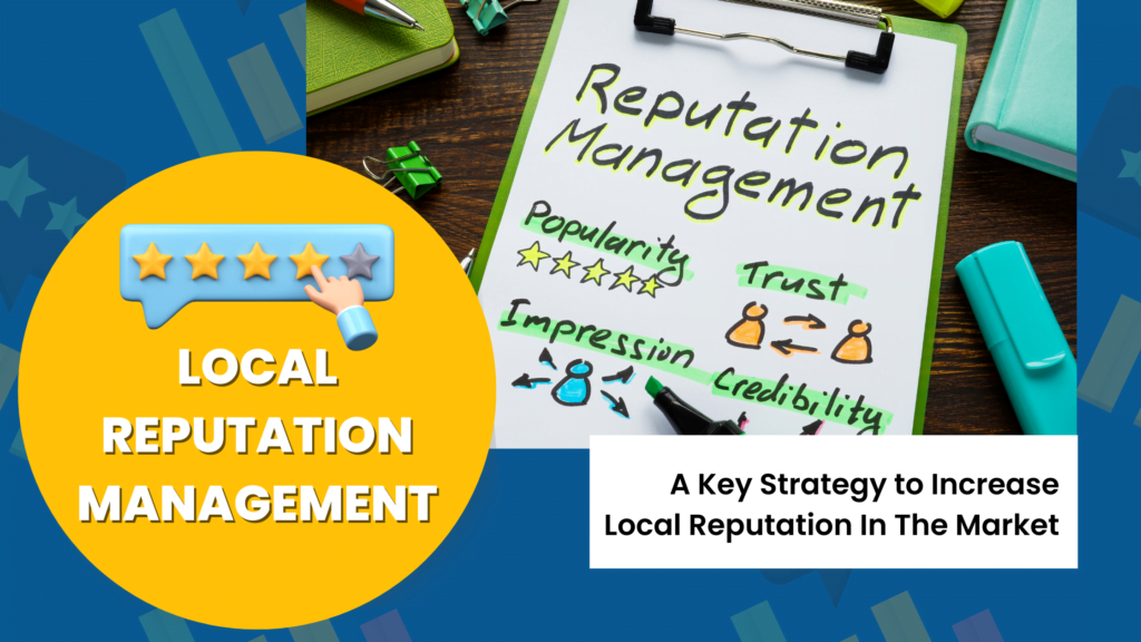 Local Reputation Management: A Key Strategy to Increase Local Reputation In the Market