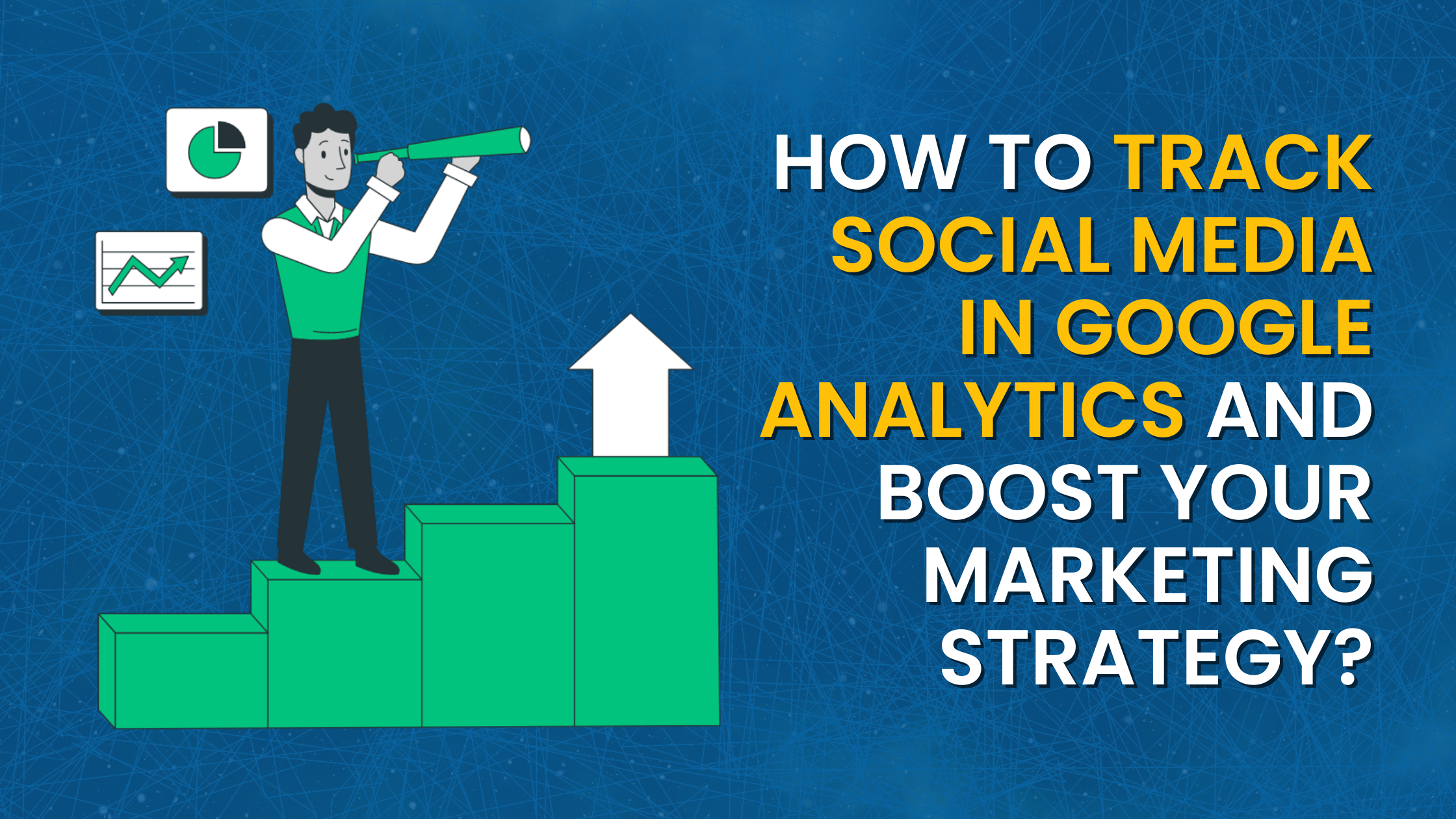 How to Track Social Media In Google Analytics and Boost Your Marketing Strategy?