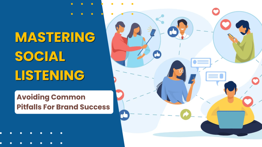 Mastering Social Listening: Avoiding Common Pitfalls For Brand Success