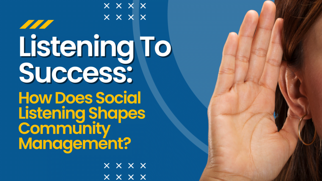 Listening To Success: How Does Social Listening Shapes Community Management?