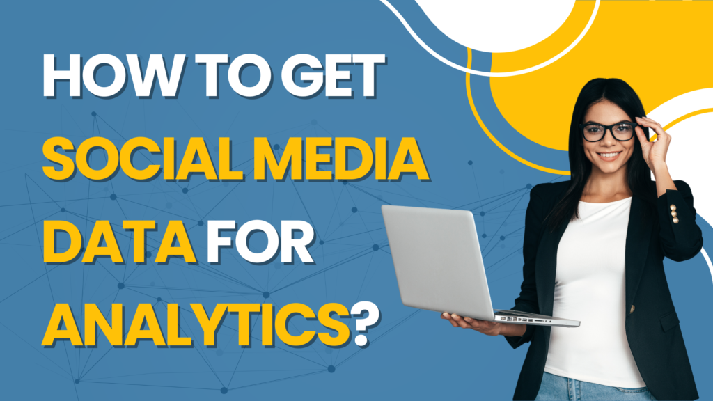 How to Get Social Media Data for Analytics?