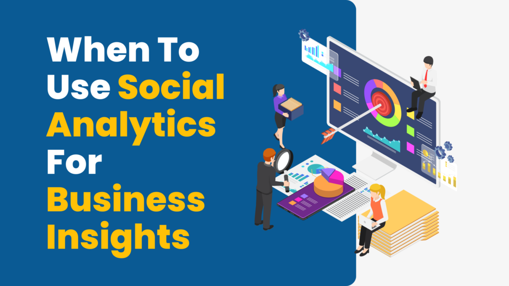 When To Use Social Analytics For Business Insights
