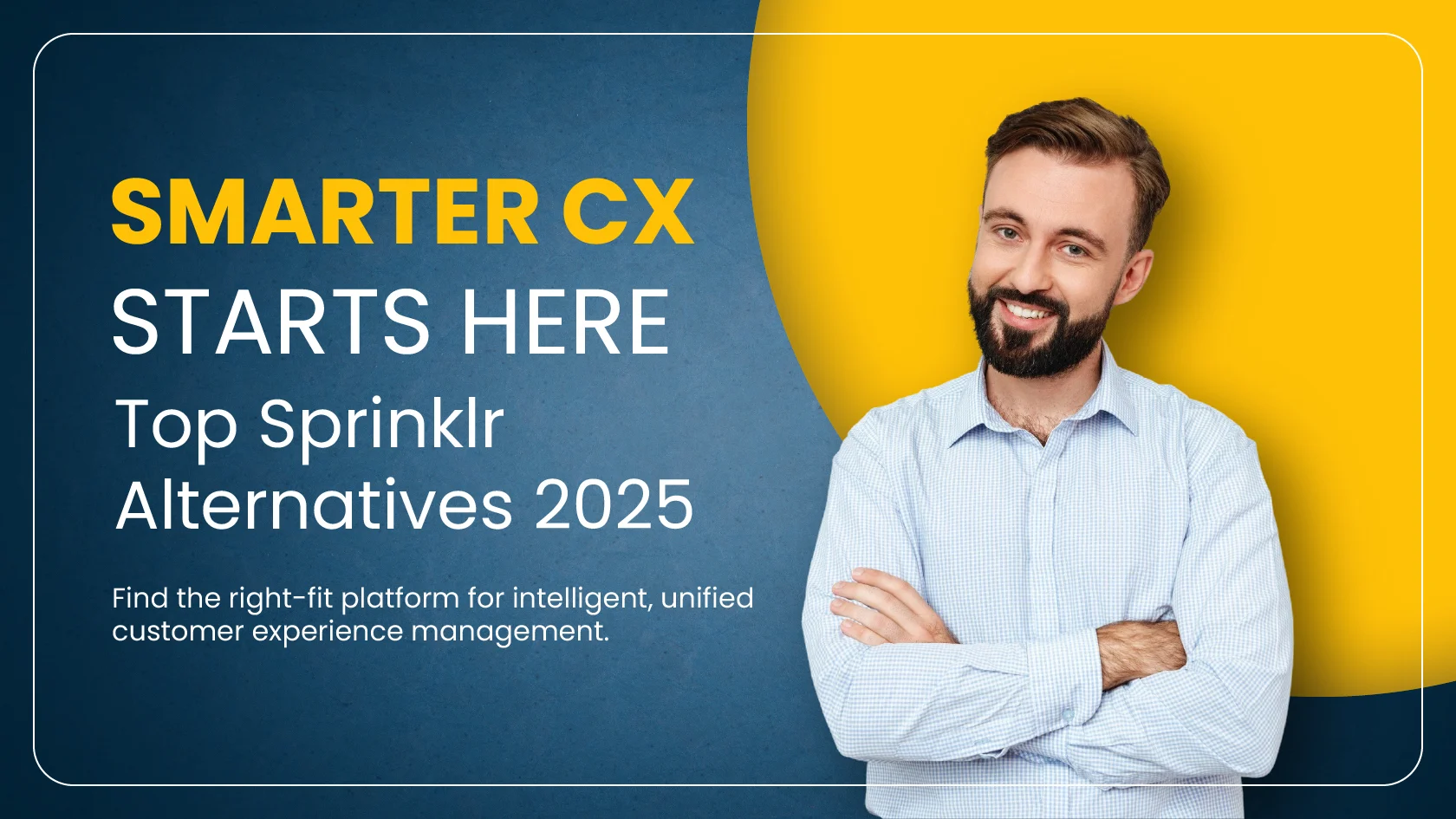 Smarter CX Starts Here: Top Sprinklr Alternatives for 2025