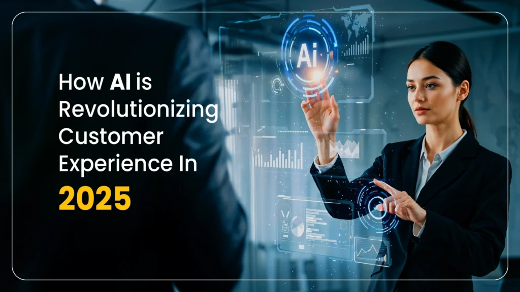 How AI is Revolutionizing Customer Experience in 2025