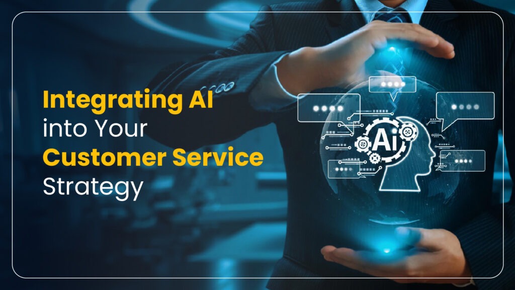 Integrating AI into Your Customer Service Strategy