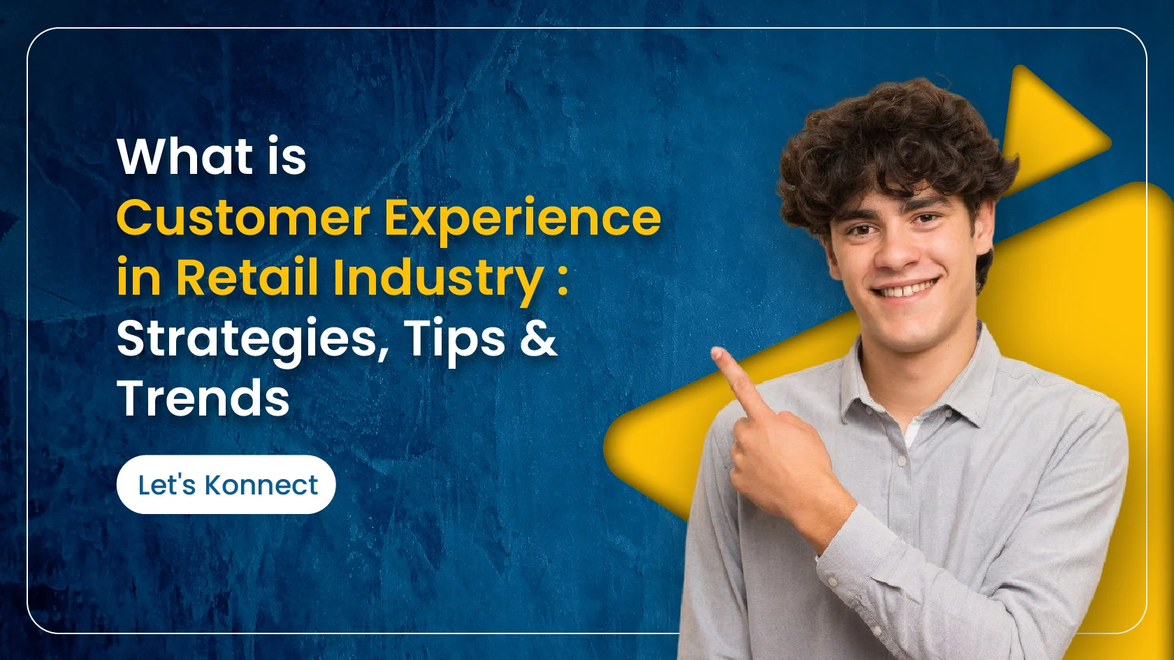 What is Customer Experience in Retail Industry - Strategies, Tips & Trends