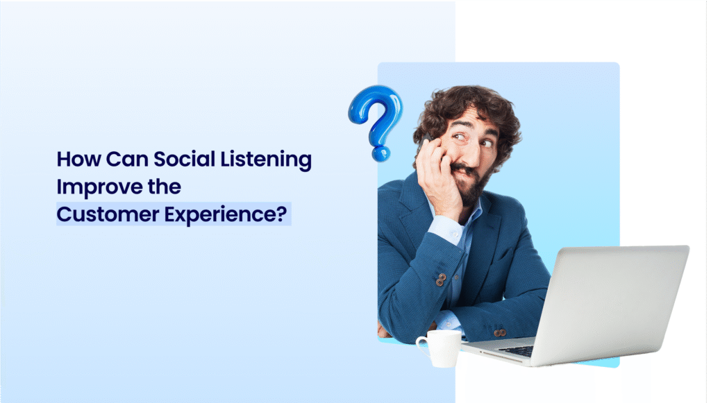 How Can Social Listening Improve the Customer Experience?